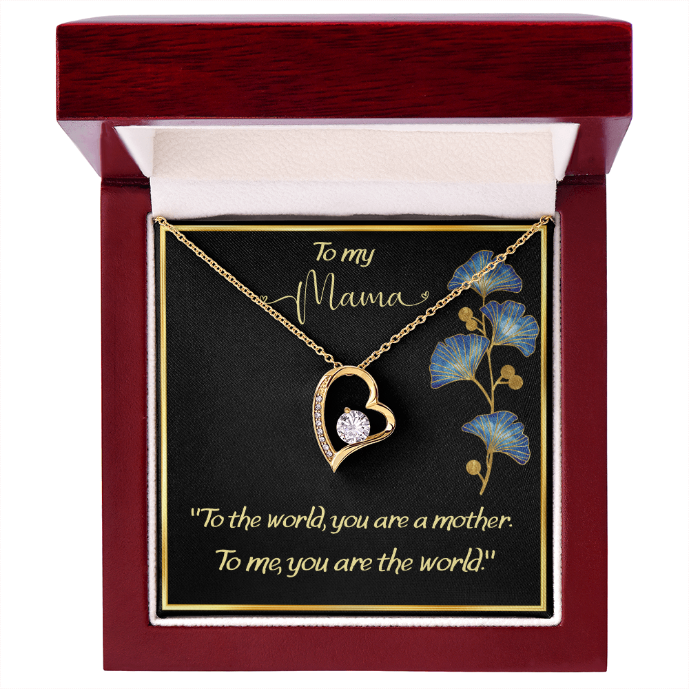 ''Mom, you are my world''