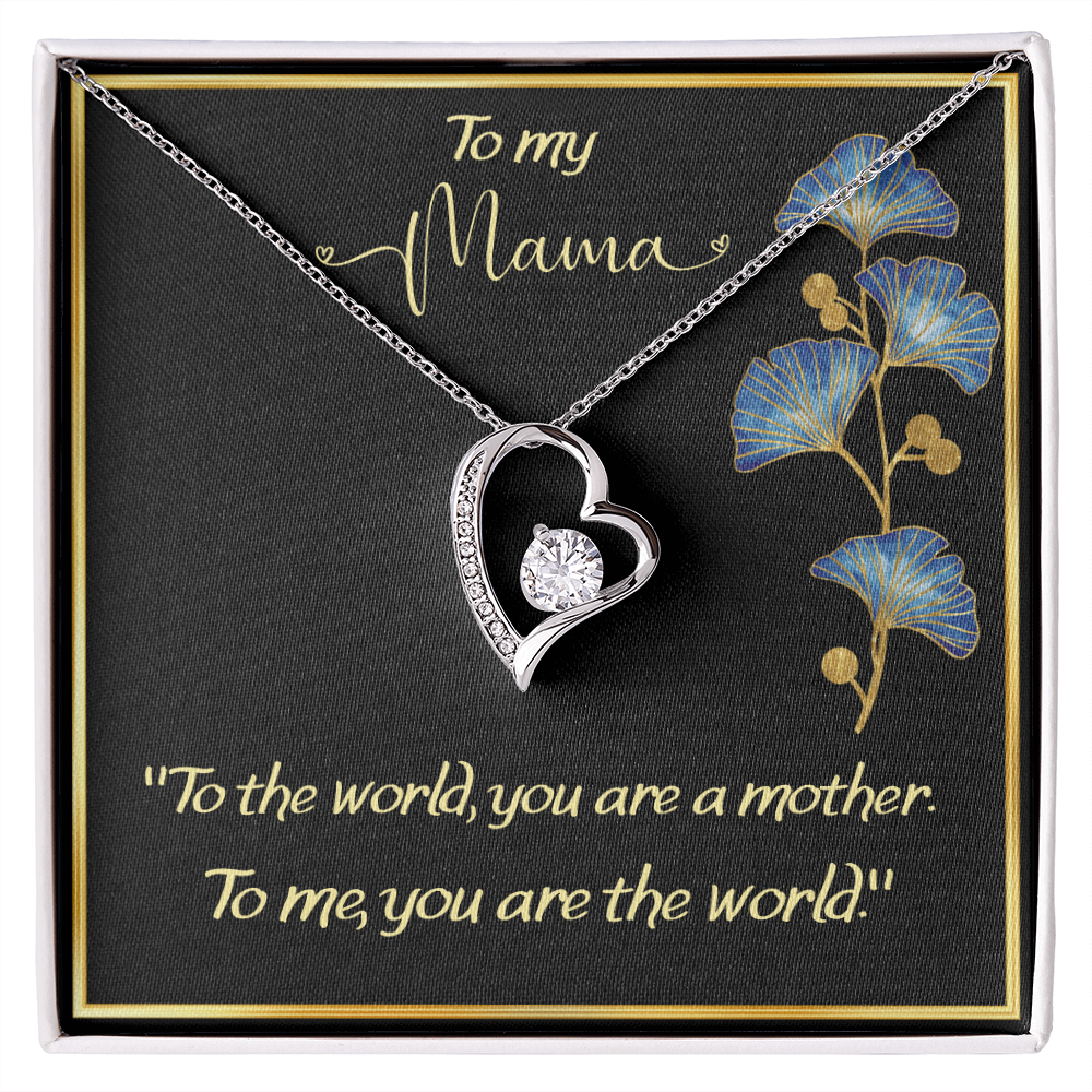 ''Mom, you are my world''