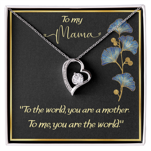 ''Mom, you are my world''