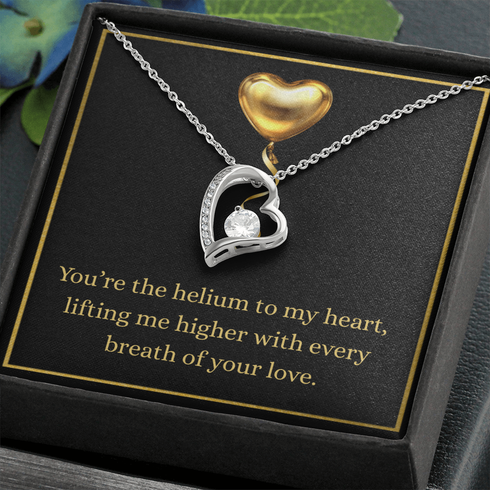 'You are Helium to my heart"