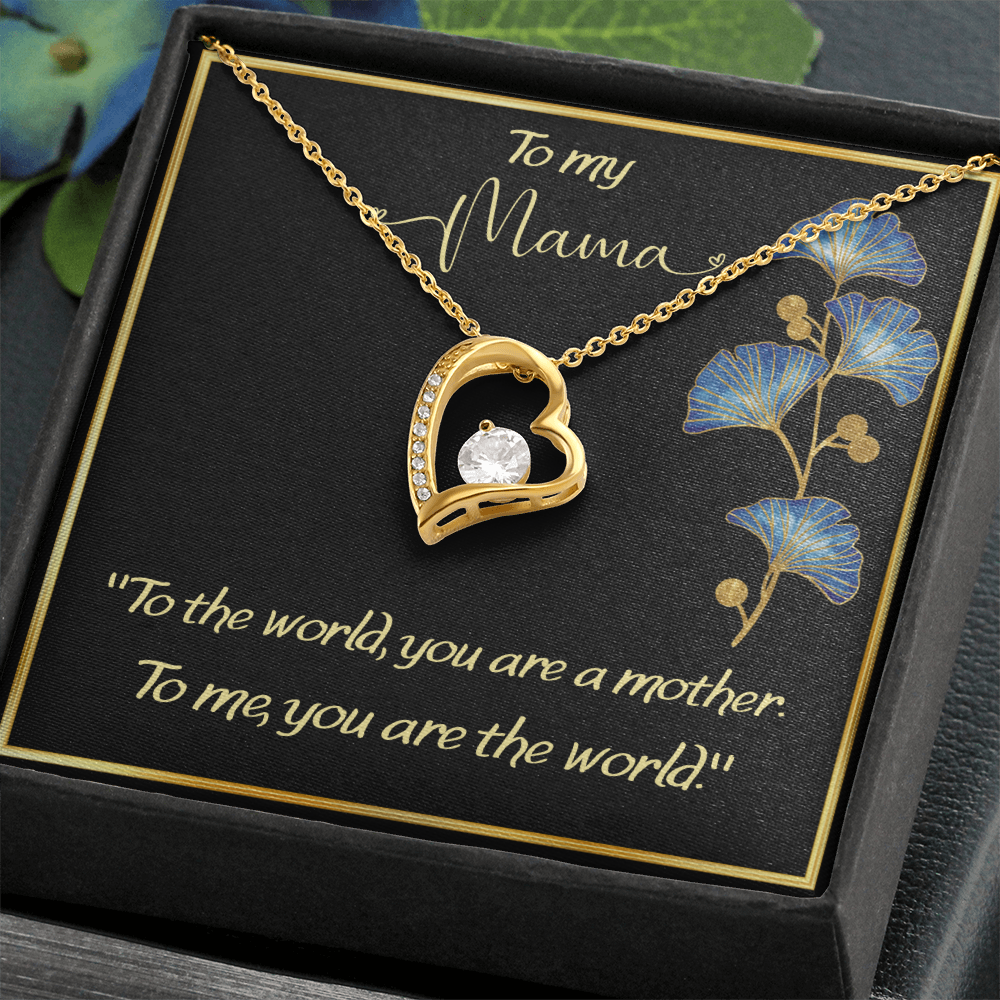 ''Mom, you are my world''